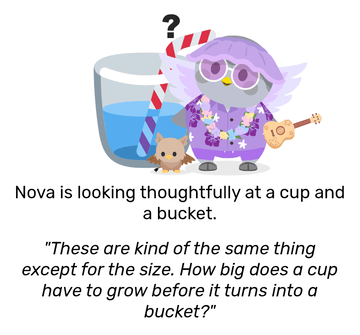 Nova dressed in a purple flower themed outfit with a lei and holding a brown wooden ukulele, and Talon the Gryphon next to her. She looks curious, as a large drink is behind her. She is looking thoughtfully at a cup and a bucket, then remarks: &ldquo;These are kind of the same thing except for the size. How big does a cup have to grow before it turns into a bucket?&rdquo;