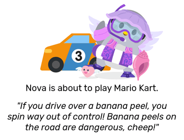 Nova dressed in a purple swimming outfit with floaties and holding a pink conch shell. She also has Flutter the Flying Heart next to her, with multicoloured confetti scattered around her. She waves and looks happy, with a large car behind her. She is about to play Mario Kart, and then remarks: &ldquo;If you drive over a banana peel, you spin way out of control! Banana peels on the road are dangerous, cheep!&rdquo;