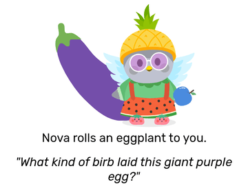 Nova dressed in a watermelon style dress with a pineapple hat on and berry shoes, while holding a blue apple. She looks at you with a large eggplant behind her. She rolls an eggplant to you and remarks: &ldquo;What kind of birb laid this giant purple egg?&rdquo;